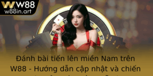 Anh Bai Tien Len Mien Nam Tren W88 Huong Dan Cap Nhat Va Chien Thuat E Chien Thang De Dang