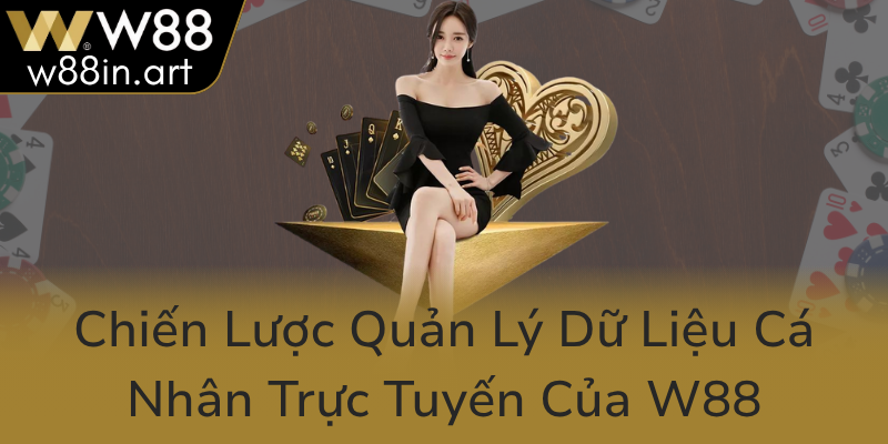 Quyền Riêng Tư Tại W88 - Bảo Vệ Tài Sản Thông Tin Trong Thời Đại Số 2 Chien Luoc Quan Ly Du Lieu Ca Nhan Truc Tuyen Cua W880 1