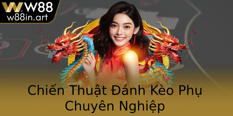 Chiến Thuật Đánh Kèo Phụ Chuyên Nghiệp
