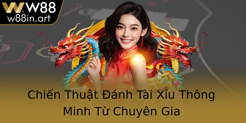 Chiến Thuật Đánh Tài Xỉu Thông Minh Từ Chuyên Gia