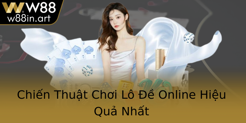 Chiến Thuật Chơi Lô Đề Online Hiệu Quả Nhất