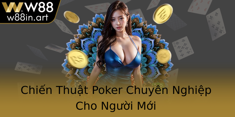 Chiến Thuật Poker Chuyên Nghiệp Cho Người Mới