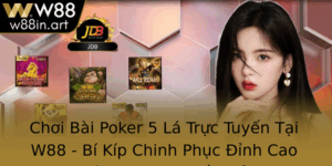 Choi Bai Poker 5 La Truc Tuyen Tai W88 Bi Kip Chinh Phuc Inh Cao Anh Bai Moi Oi Thu