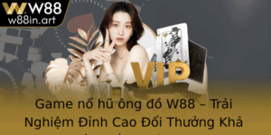 Game No Hu Ong O W88 Trai Nghiem Inh Cao Oi Thuong Kha Nang Chien Thang Ang Kinh Ngac