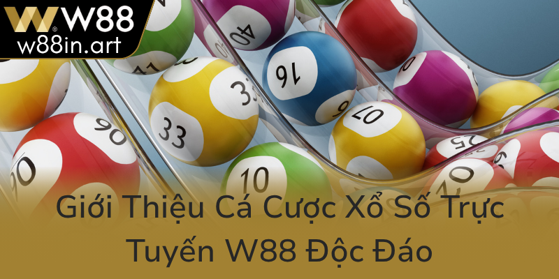 Gioi Thieu Ca Cuoc Xo So Truc Tuyen W88 Doc Dao0