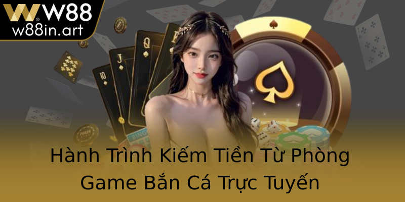 Hành Trình Kiếm Tiền Từ Phòng Game Bắn Cá Trực Tuyến