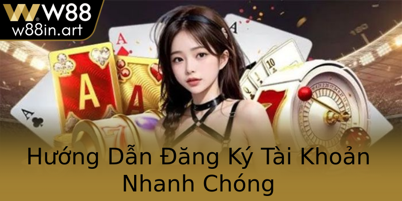Hướng Dẫn Đăng Ký Tài Khoản Nhanh Chóng