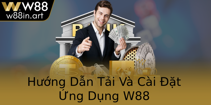 Hướng Dẫn Tải Và Cài Đặt Ứng Dụng W88