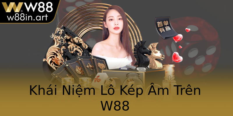 Khái Niệm Lô Kép Âm Trên W88