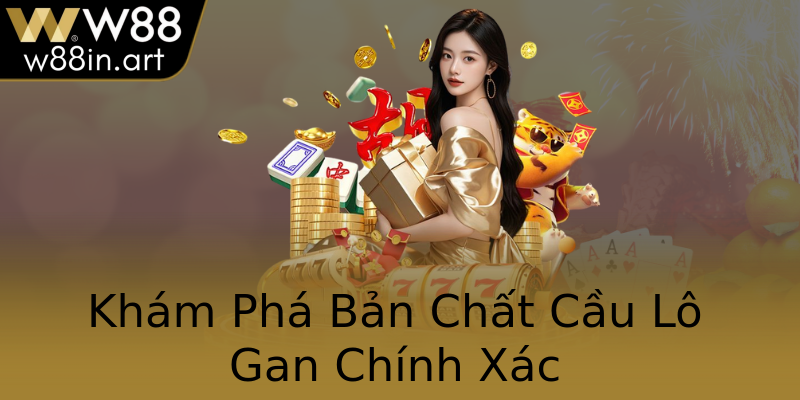 Khám Phá Bản Chất Cầu Lô Gan Chính Xác