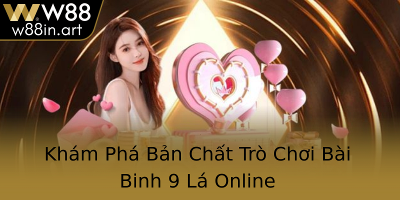 Khám Phá Bản Chất Trò Chơi Bài Binh 9 Lá Online