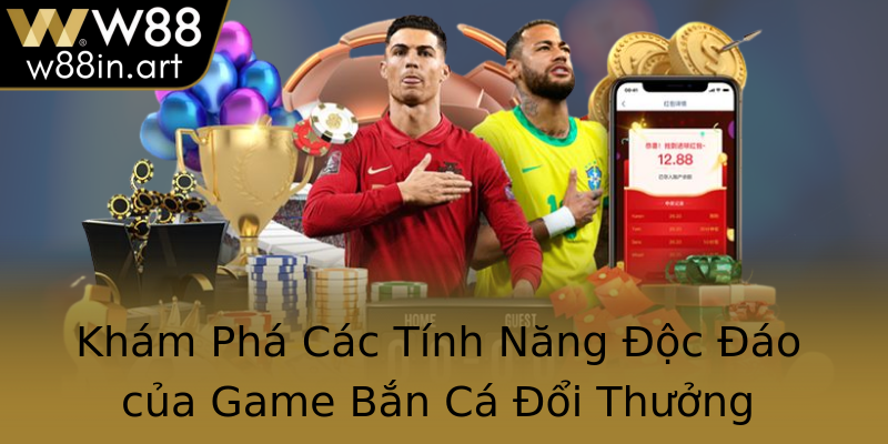 Khám Phá Các Tính Năng Độc Đáo của Game Bắn Cá Đổi Thưởng