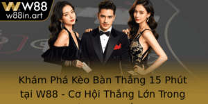 Kham Pha Keo Ban Thang 15 Phut Tai W88 Co Hoi Thang Lon Trong Thoi Gian Ngan