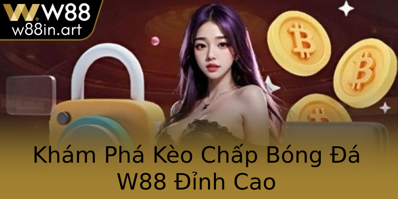 Khám Phá Kèo Chấp Bóng Đá W88 Đỉnh Cao Khám Phá Kèo Chấp Bóng Đá W88 Đỉnh Cao