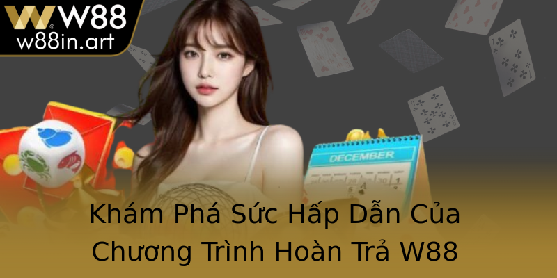 Khám Phá Sức Hấp Dẫn Của Chương Trình Hoàn Trả W88