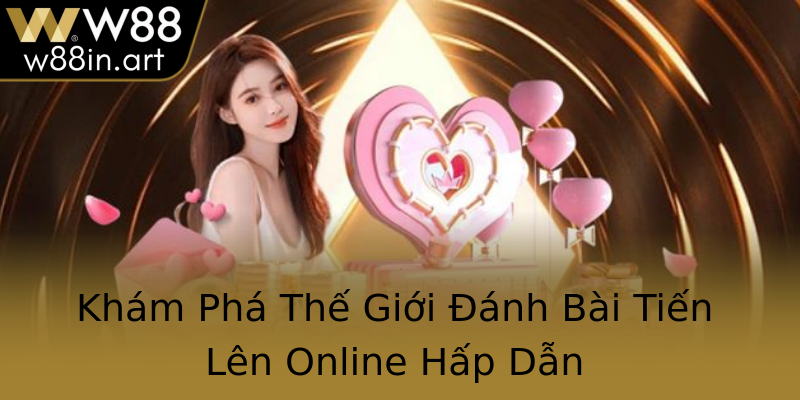 Khám Phá Thế Giới Đánh Bài Tiến Lên Online Hấp Dẫn