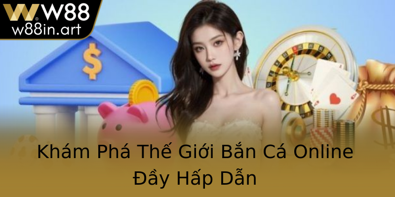 Khám Phá Thế Giới Bắn Cá Online Đầy Hấp Dẫn