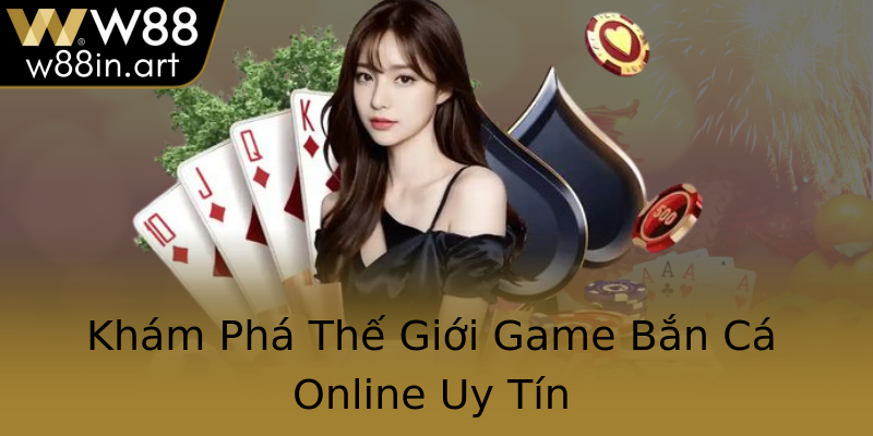 Khám Phá Thế Giới Game Bắn Cá Online Uy Tín