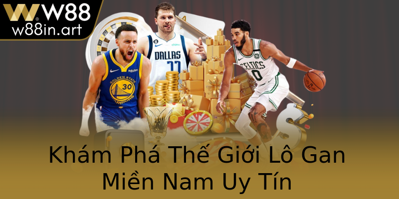 Khám Phá Thế Giới Lô Gan Miền Nam Uy Tín