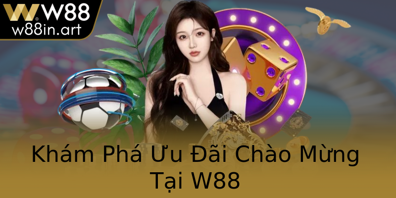 Khám Phá Ưu Đãi Chào Mừng Tại W88 Khám Phá Ưu Đãi Chào Mừng Tại W88