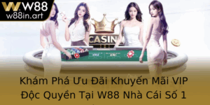 Kham Pha Uu Ai Khuyen Mai Vip Oc Quyen Tai W88 Nha Cai So 1 Viet Nam