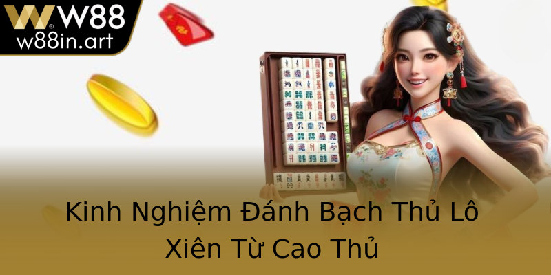 Kinh Nghiệm Đánh Bạch Thủ Lô Xiên Từ Cao Thủ