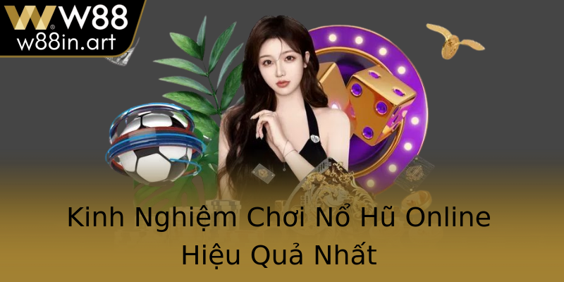 Kinh Nghiệm Chơi Nổ Hũ Online Hiệu Quả Nhất