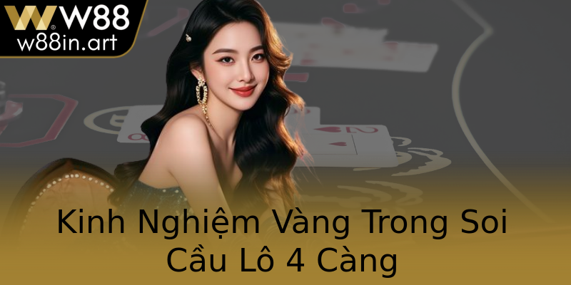 Kinh Nghiệm Vàng Trong Soi Cầu Lô 4 Càng