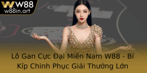 Lo Gan Cuc Ai Mien Nam W88 Bi Kip Chinh Phuc Giai Thuong Lon Ung Cach
