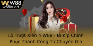 Lo Truot Xien 4 W88 Bi Kip Chinh Phuc Thanh Cong Tu Chuyen Gia