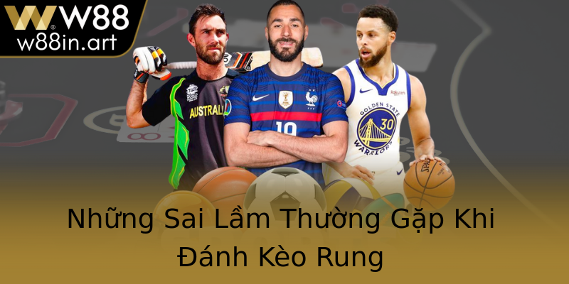 Những Sai Lầm Thường Gặp Khi Đánh Kèo Rung