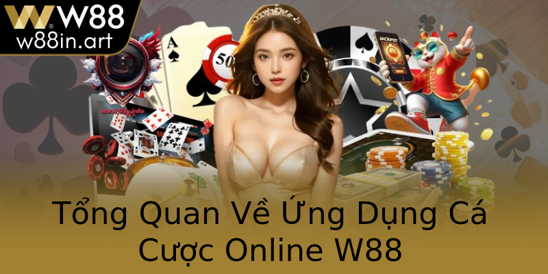 Tổng Quan Về Ứng Dụng Cá Cược Online W88